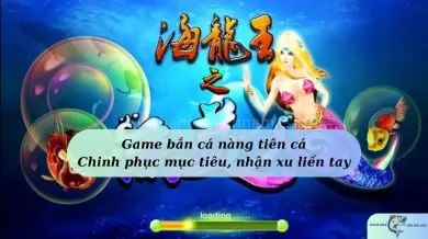 Game bắn cá nàng tiên cá – chinh phục mục tiêu, nhận xu liền tay